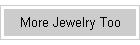 More Jewelry Too