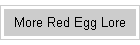 More Red Egg Lore